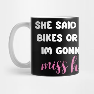 she said it's bikes or me im gonna miss her back print Mug